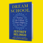 Photo of book cover: Dream School: Finding the College That's Right for You by Jeffrey Selingo